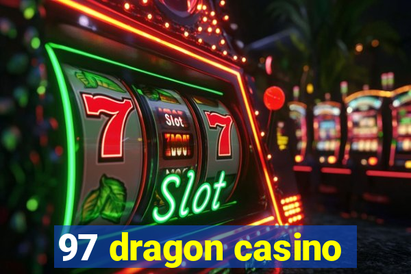 97 dragon casino